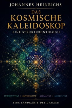 Das kosmische Kaleidoskop - Eine Strukturontologie von Subjektivität, Natur, Sozialität und Medialität