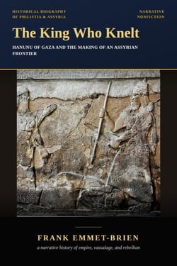 The King Who Knelt: Hanunu of Gaza and the Making of an Assyrian Frontier