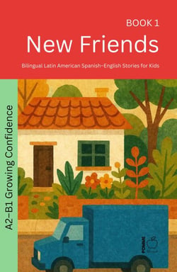New Friends: Bilingual Latin American Spanish–English Stories for Kids - The 52 Story Method – Growing Confidence (A2-B1), #1
