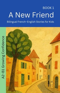 A New Friend: Bilingual French–English Stories for Kids - The 52 Story Method – Growing Confidence (A2-B1), #1