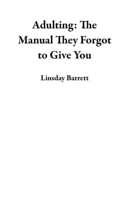 Adulting: The Manual They Forgot to Give You