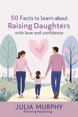50 Facts to Learn About Raising Daughters with Love and Confidence