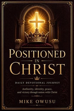 POSITIONED IN CHRIST DAILY DEVOTIONAL JOURNEY Authority, identity, peace, and victory through union with Christ