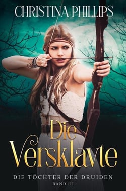 Die Versklavte - Die Töchter der Druiden, #3