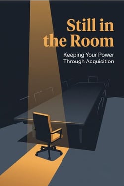 Still in the Room — Keeping Your Power Through Acquisition