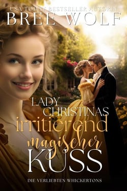 Lady Christinas irritierend magischer Kuss - Die verliebten Whickertons, #3