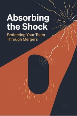 Absorbing the Shock - Protecting Your Team Through Mergers