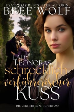 Lady Leonoras schrecklich verführerischer Kuss - Die verliebten Whickertons, #2