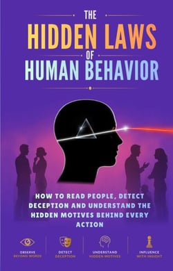 The Hidden Laws of Human Behavior: How to Read People, Detect Deception and Understand the Hidden Motives Behind Every Action