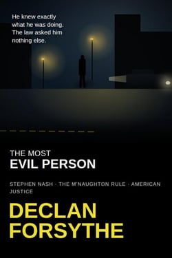 The Most Evil Person: Stephen Nash, the M'Naughton Rule, and American Justice