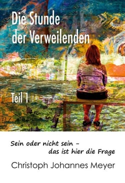 Die Stunde der Verweilenden - Teil 1: sein oder nicht sein - das ist hier die Frage