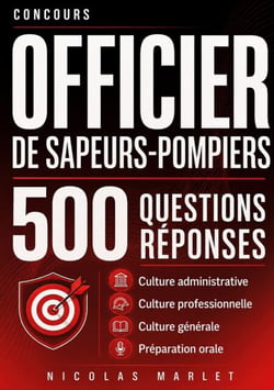 Concours officier de sapeurs-pompiers 500 questions réponses - Culture administrative  Culture professionnelle  Culture générale