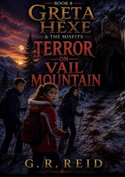 Greta Hexe &amp; The Misfits: Book 8 Terror on Vail Mountain - Greta Hexe &amp; The Misfits, #8