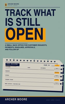 Track What Is Still Open: A Small Back Office for Customer Requests, Payments, Deadlines, Approvals, and Follow-Up