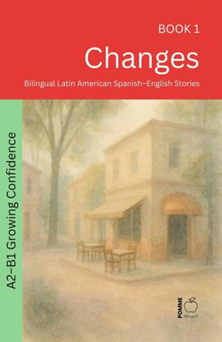 Changes: Bilingual Latin American Spanish–English Stories - The 52 Story Method – Growing Confidence (A2-B1), #1