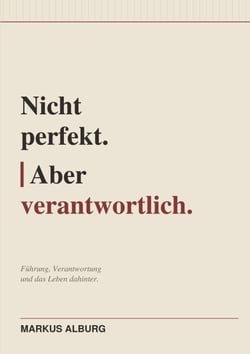 Nicht perfekt. Aber verantwortlich - Warum echte Führung anders aussieht