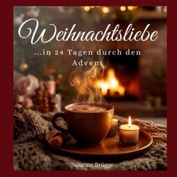 Weihnachtsliebe - ...in 24 Tagen durch den Advent