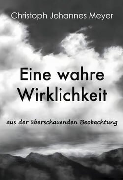 Eine wahre Wirklichkeit - aus der überschauenden Beobachtung