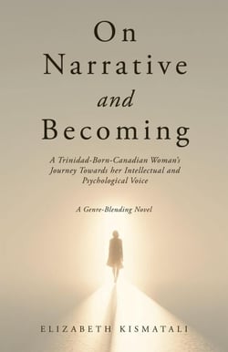 On Narrative and Becoming: A Trinidad-Born-Canadian Woman's Journey Towards her Intellectual and Psychological Voice