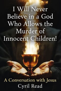 I Will Never Believe in a God Who Allows the Murder of Innocent Children!
