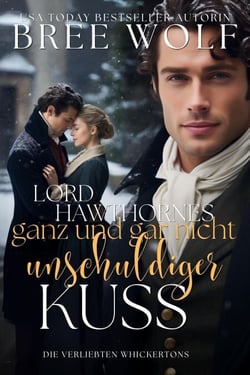 Lord Hawthornes ganz und gar nicht unschuldiger Kuss - Die verliebten Whickertons, #8
