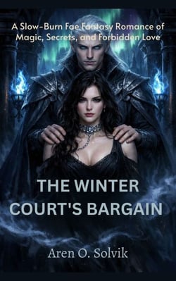 THE WINTER COURT'S BARGAIN - A Slow-Burn Fae Fantasy Romance of Magic, Secrets, and Forbidden Love