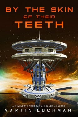 By the Skin of Their Teeth: A Novelette from Ray M. Holler Universe