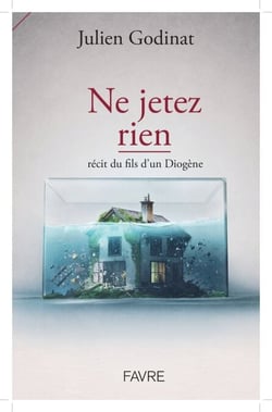 Ne jetez rien - Récit du fils d'un Diogène