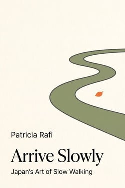 Arrive Slowly: Japan's Art of Slow Walking