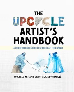 The Upcycle Artist's Handbook: A Comprehensive Guide to Creating Art from Waste - Upcycle Art, #0