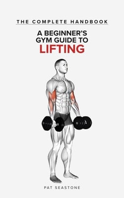 The Complete Handbook: A Beginner's Gym Guide to Lifting