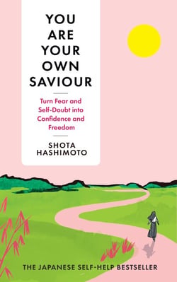 You Are Your Own Saviour - How to turn fear and self-doubt into confidence and freedom
