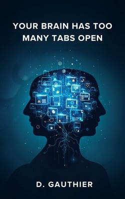 Your Brain Has Too Many Tabs Open
