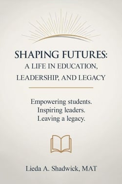 SHAPING FUTURES: A Life In Education, Leadership, And Legacy