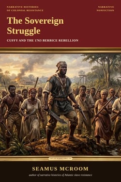 The Sovereign Struggle: Cuffy and the 1763 Berbice Rebellion