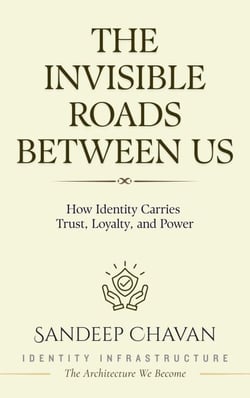 The Invisible Roads Between Us - Identity Infrastructure: The Architecture We Become, #2