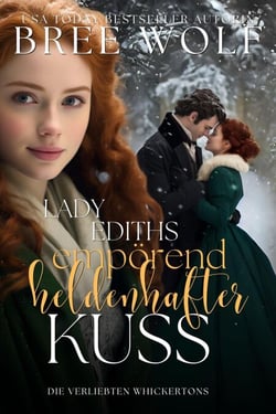 Lady Ediths empörend heldenhafter Kuss - Die verliebten Whickertons, #7