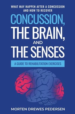 Concussion, the Brain, and the Senses: A Guide to Rehabilitation Exercises. What may happen after a concussion and how to recover