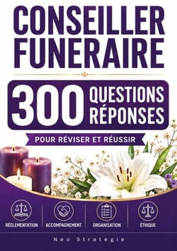 Conseiller funéraire - 300 questions réponses - Réviser et réussir