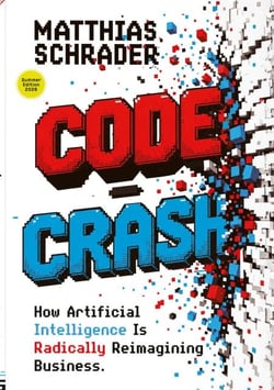 Code Crash - WHY ARTIFICIAL INTELLIGENCE TURNS CODE INTO INTENT AND WHY WE NOW NEED TO RETHINK DIGITAL PRODUCTS FROM SCRATCH