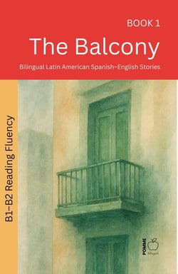 The Balcony: Bilingual Latin American Spanish–English Stories - The 52 Story Method – Reading Fluency (B1–B2), #1