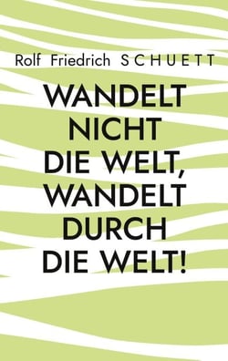 Wandelt nicht die Welt, wandelt durch die Welt! - Aphoristische Pandemien und Impfungen