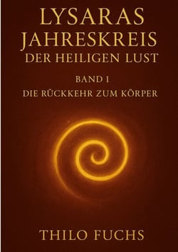 Lysaras Jahreskreis der heiligen Lust Band 1 - Die Rückkehr zum Körper