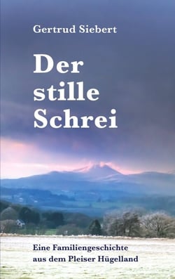 Der stille Schrei - Eine Familiengeschichte aus dem Pleiser Hügelland