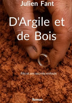 D'Argile et de Bois - Féy et ses secrets enfouis