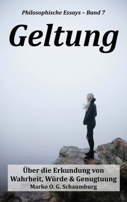 Geltung - Über die Erkundung von Wahrheit, Würde und Genugtuung