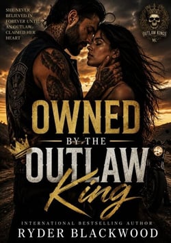 Owned By The Outlaw King - She never believed in forever until an outlaw claimed her heart