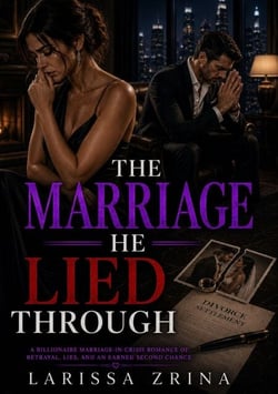The Marriage He Lied Through - A Later-in-Life Billionaire Marriage-in-Crisis Romance of Betrayal, Divorce, Surprise Pregnancy, Public Grovel, and the Second Chance He Must Earn
