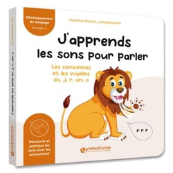 J’apprends les sons pour parler : Les consonnes et les voyelles ch, j, r, on, o (lion) - Découvrez les premiers mots de votre enfant à travers les sons « ch, j, r, on, o » qui les composent