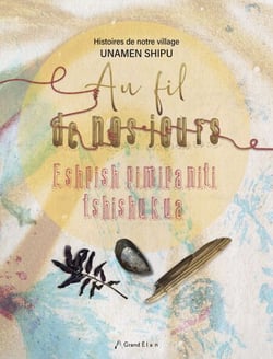 Au fil de nos jours - Les élèves de 3e année de l’école Olamen à Unamen Shipu deviennent poètes, auteurs et illustrateurs. Inspirés par les récits de deux aînés de leur communauté, ils vous présentent : Au fil de nos jours